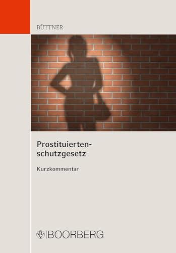 Prostituiertenschutzgesetz: Kurzkommentar von Boorberg, R. Verlag