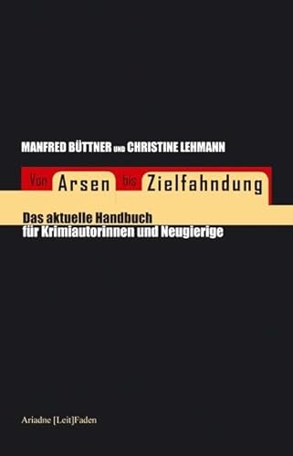 Von Arsen bis Zielfahndung: Das aktuelle Handbuch für Krimiautorinnen und Neugierige