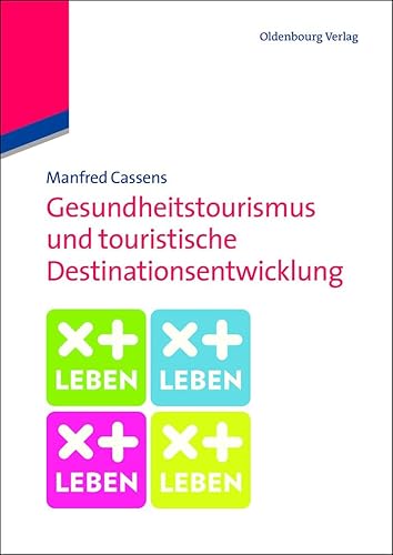 Gesundheitstourismus und touristische Destinationsentwicklung: Ein Lehrbuch: Ein Lehrbuch von De Gruyter Oldenbourg