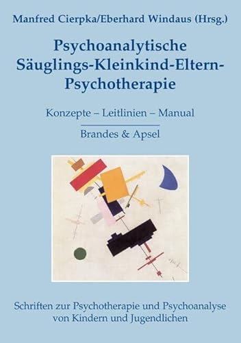 Psychoanalytische Säuglings-Kleinkind-Eltern-Psychotherapie: Konzepte - Leitlinien - Manual (Schriften zur Psychotherapie und Psychoanalyse von Kindern und Jugendlichen) von Brandes + Apsel Verlag Gm