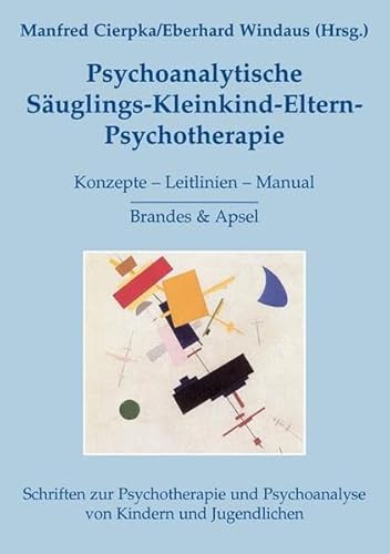 Psychoanalytische Säuglings-Kleinkind-Eltern-Psychotherapie: Konzepte - Leitlinien - Manual (Schriften zur Psychotherapie und Psychoanalyse von Kindern und Jugendlichen)