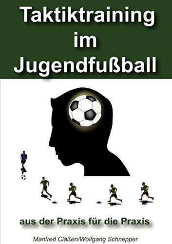 Taktiktraining im Jugendfußball: aus der Praxis für die Praxis von Books on Demand GmbH