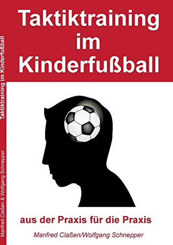 Taktiktraining im Kinderfußball: aus der Praxis für die Praxis von Books on Demand