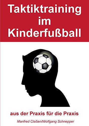 Taktiktraining im Kinderfußball: aus der Praxis für die Praxis von Books on Demand