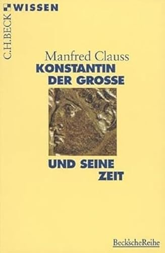 Konstantin der Grosse und seine Zeit (Beck'sche Reihe)