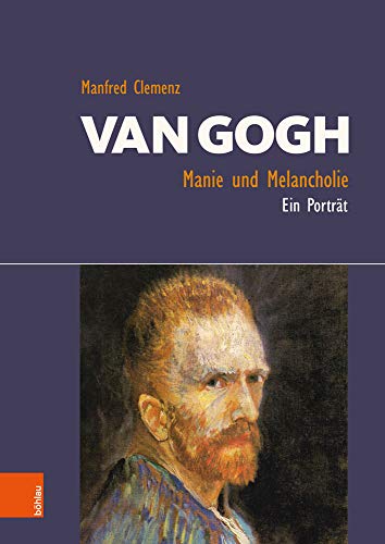 Van Gogh: Manie und Melancholie: Ein Porträt von Bhlau-Verlag GmbH