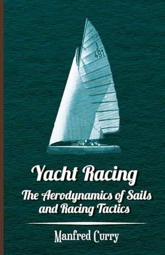 Yacht Racing - The Aerodynamics of Sails and Racing Tactics von Read Books
