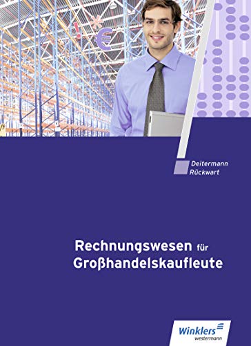 Rechnungswesen für Großhandelskaufleute: Schulbuch (Rechnungswesen für Kaufleute im Groß- und Außenhandelsmanagement) von Winklers Verlag