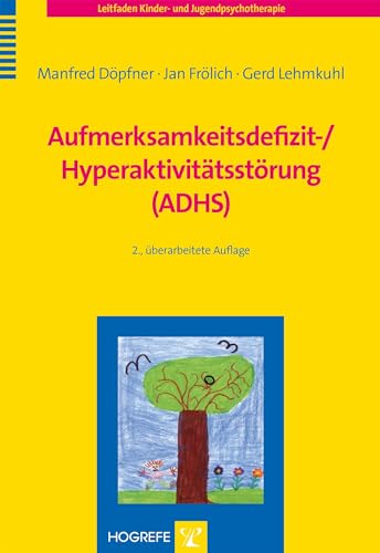 Aufmerksamkeitsdefizit-/ Hyperaktivitätsstörung (ADHS) (Leitfaden Kinder- und Jugendpsychotherapie) von Hogrefe Verlag GmbH + Co.