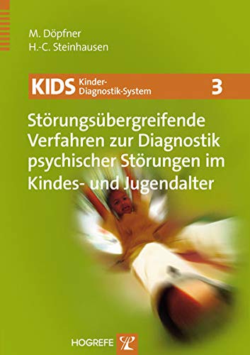 KIDS 3 – Störungsübergreifende Verfahren zur Diagnostik psychischer Störungen im Kindes- und Jugendalter (KIDS Kinder-Diagnostik-System) von Hogrefe Verlag