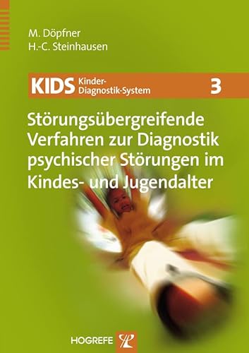 KIDS 3 – Störungsübergreifende Verfahren zur Diagnostik psychischer Störungen im Kindes- und Jugendalter (KIDS Kinder-Diagnostik-System) von Hogrefe Verlag