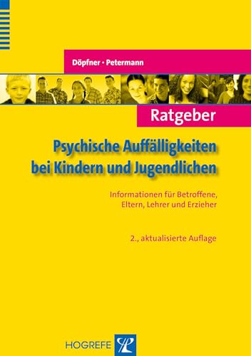 Ratgeber Psychische Auffälligkeiten bei Kindern und Jugendlichen: Informationen für Betroffene, Eltern, Lehrer und Erzieher (Ratgeber Kinder- und Jugendpsychotherapie) von Hogrefe Verlag GmbH + Co.
