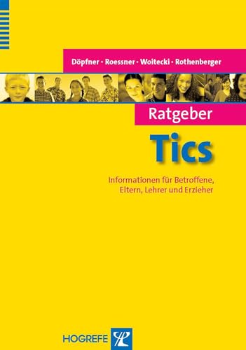 Ratgeber Tics: Informationen für Betroffene, Eltern, Lehrer und Erzieher von Hogrefe Verlag GmbH + Co.