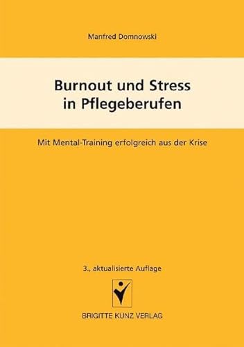 Burnout und Stress in Pflegeberufen. Mit Mental-Training erfolgreich aus der Krise