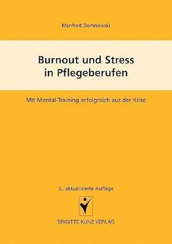 Burnout und Stress in Pflegeberufen: Mit Mental-Training erfolgreich aus der Krise Burnout und Stress in Pflegeberufen: Mit Mental-Training erfolgreich aus der Krise