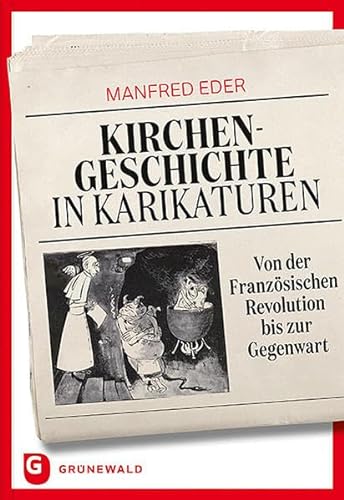 Kirchengeschichte in Karikaturen: Von der Französischen Revolution bis zur Gegenwart von Matthias-Grnewald-Verlag