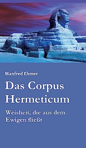 Das Corpus Hermeticum: Weisheit, die aus dem Ewigen fließt