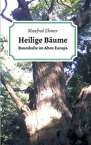 Heilige Bäume: Baumkulte im Alten Europa von Tredition Gmbh