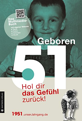 Geboren 1951 - Hol dir das Gefühl zurück!: Hol dir das Gefühl zurück!. Mit eigener Website, Fotos, Filmclips und Musik (Geboren 19xx - Hol dir das Gefühl zurück!)