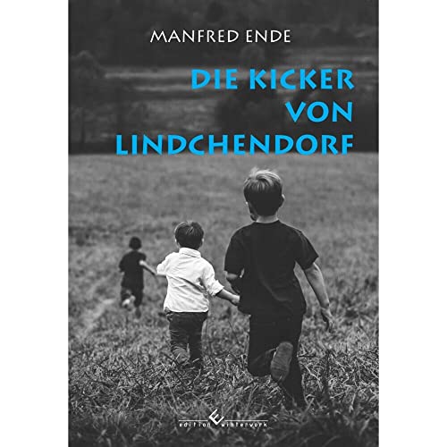 Die Kicker von Lindchendorf: eine Kinderfussball-Elf entsteht von winterwork