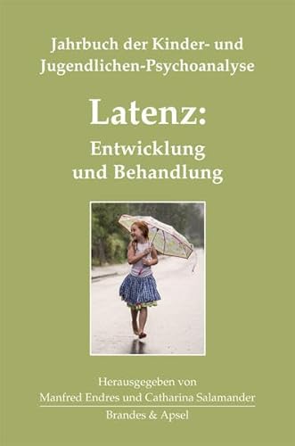 Latenz: Entwicklung und Behandlung. Jahrbuch der Kinder- und Jugendlichen-Psychoanalyse 3