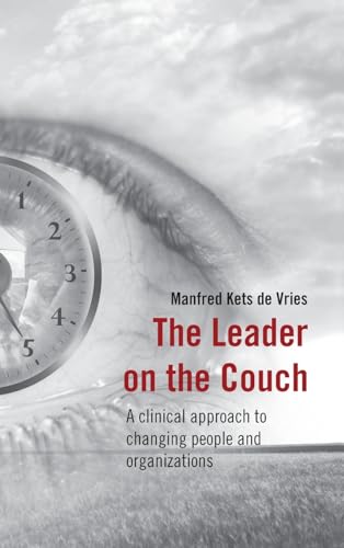 The Leader on the Couch: A Clinical Approach to Changing People and Organizations The Leader on the Couch: A Clinical Approach to Changing People and Organizations