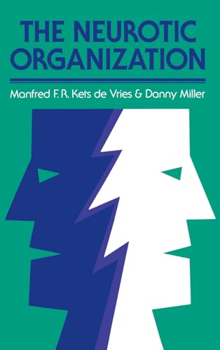 The Neurotic Organization: Diagnosing and Changing Counterproductive Styles of Management (Jossey-Bass Leadership Series)