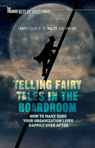 Telling Fairy Tales in the Boardroom: How to Make Sure Your Organization Lives Happily Ever After (INSEAD Business Press) von MACMILLAN