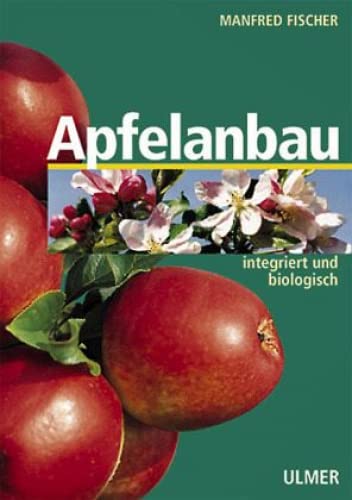 Apfelanbau: Integriert und biologisch von Ulmer Eugen Verlag