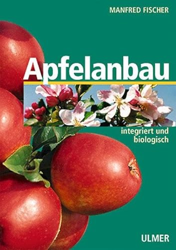 Apfelanbau: Integriert und biologisch von Ulmer Eugen Verlag