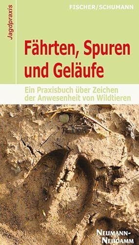 Fährten, Spuren und Geläufe: Ein Praxisbuch über Zeichen der Anwesenheit von Wildtieren von Neumann-Neudamm GmbH