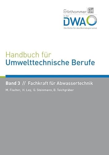 Handbuch für Umwelttechnische Berufe: Band 3 Fachkraft für Abwassertechnik von Deutsche Vereinigung für Wasserwirtschaft, Abwasser und Abfall / Hirthammer