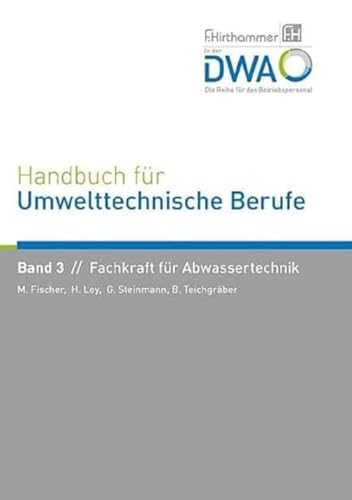 Handbuch für Umwelttechnische Berufe: Band 3 Fachkraft für Abwassertechnik von Deutsche Vereinigung für Wasserwirtschaft, Abwasser und Abfall / Hirthammer