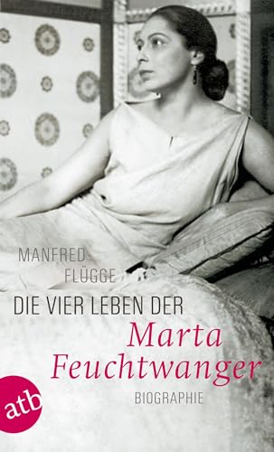Die vier Leben der Marta Feuchtwanger: Biographie von Aufbau Taschenbuch Verlag
