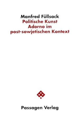 Politische Kunst. Adorno im post-sowjetischen Kontext (Passagen Philosophie) von Passagen Verlag