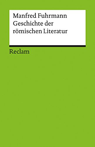 Geschichte der römischen Literatur: Fuhrmann, Manfred – deutsche Übersetzung lateinischer Lektüre (Reclams Universal-Bibliothek)