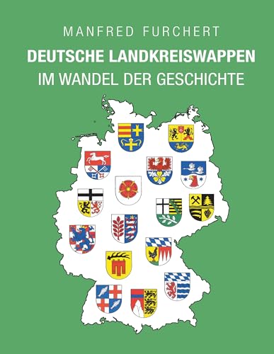 Deutsche Landkreiswappen: im Wandel der Geschichte von Books on Demand GmbH