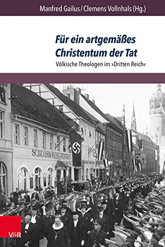 Für ein artgemäßes Christentum der Tat: Völkische Theologen im »Dritten Reich« (Berichte und Studien)