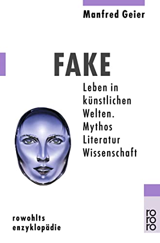 Fake: Leben in künstlichen Welten - Mythos, Literatur, Wissenschaft von Rowohlt Taschenbuch
