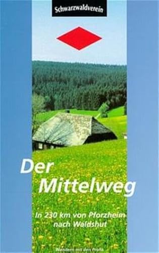 Der Mittelweg. In 230 Kilometern von Pforzheim nach Waldshut: In 230 km von Pforzheim nach Waldshut. Wandern mit den Profis