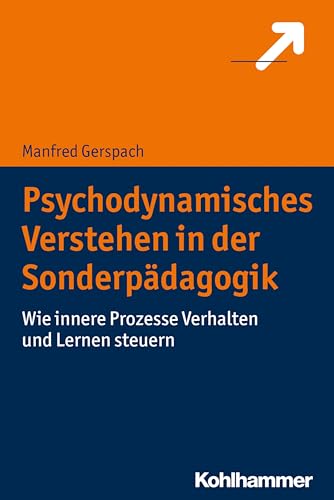 Psychodynamisches Verstehen in der Sonderpädagogik: Wie innere Prozesse Verhalten und Lernen steuern von Kohlhammer W.
