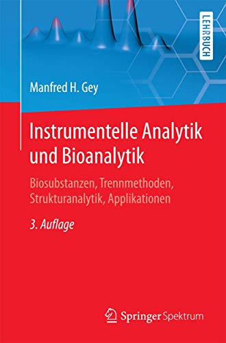 Instrumentelle Analytik und Bioanalytik: Biosubstanzen, Trennmethoden, Strukturanalytik, Applikationen (Springer-Lehrbuch) von Springer Spektrum