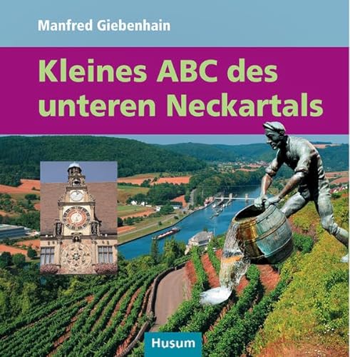 Kleines ABC des unteren Neckartals: von Lauffen bis Mannheim