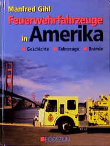 Feuerwehrfahrzeuge in Amerika: Geschichte, Fahrzeuge, Brände von Podszun GmbH