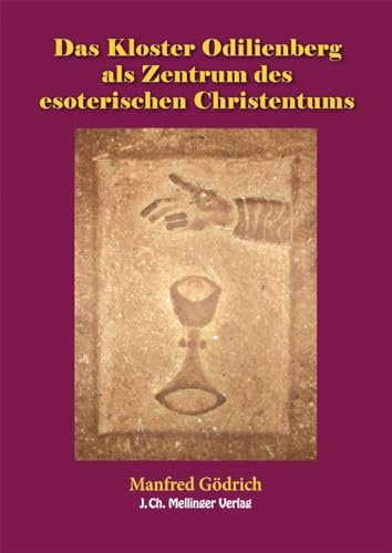 Das Kloster Odilienberg als Zentrum des esoterischen Christentums: Das Geistesleben rund um den Odilienberg und dessen Verbindungen zum Orden der Tempelritter im Lichte der Geisteswissenschaft Das Kloster Odilienberg als Zentrum des esoterischen Christentums: Das Geistesleben rund um den Odilienberg und dessen Verbindungen zum Orden der Tempelritter im Lichte der Geisteswissenschaft von Mellinger J.Ch. Verlag G