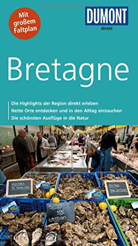 DuMont direkt Reiseführer Bretagne: Die Highlights der Region direkt erleben. Nette Orte entdecken und in den Alltag eintauchen. Die schönsten Ausflüge in die Natur. Mit großem Faltplan