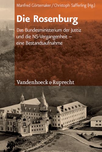Die Rosenburg: Das Bundesministerium der Justiz und die NS-Vergangenheit - eine Bestandsaufnahme