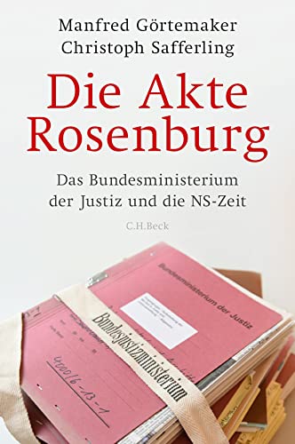 Die Akte Rosenburg: Das Bundesministerium der Justiz und die NS-Zeit von Beck C. H.
