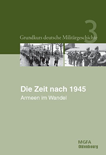 Die Zeit nach 1945: Armeen im Wandel (Grundkurs deutsche Militärgeschichte) von Walter de Gruyter