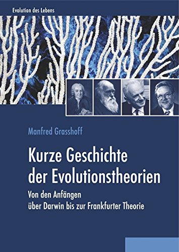 Evolution des Lebens: Kurze Geschichte der Evolutionstheorien: Von den Anfängen über Darwin bis zur Frankfurter Theorie von Morphisto Wissenschaftsverlag